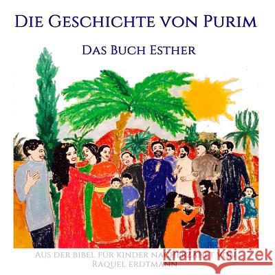 Die Geschichte von Purim. Das Buch Esther: Aus der Bibel nacherzählt für Kinder Erdtmann, Raquel 9781503040656 Createspace - książka