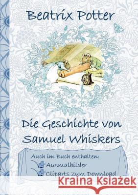 Die Geschichte von Samuel Whiskers (inklusive Ausmalbilder und Cliparts zum Download): The Tale of Samuel Whiskers; Ausmalbuch, Malbuch, Cliparts, Icon, Emoji, Sticker, Peter Hase, Kinder, Kinderbuch, Beatrix Potter, Elizabeth M Potter 9783752843095 Books on Demand - książka