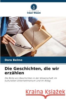 Die Geschichten, die wir erzählen Belme, Dora 9786208909253 Verlag Unser Wissen - książka