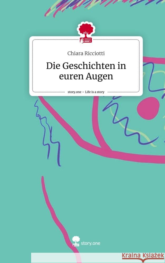 Die Geschichten in euren Augen. Life is a Story - story.one Ricciotti, Chiara 9783711529787 story.one publishing - książka