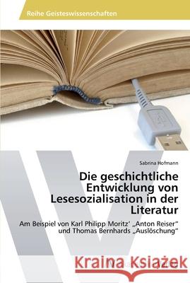 Die geschichtliche Entwicklung von Lesesozialisation in der Literatur Hofmann, Sabrina 9783639465518 AV Akademikerverlag - książka