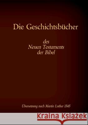 Die Geschichtsbücher des Neuen Testaments der Bibel: Evangelium nach Matthäus, Markus, Lukas, Johannes und die Apostelgeschichte Tessnow, Antonia Katharina 9783740767273 Twentysix - książka