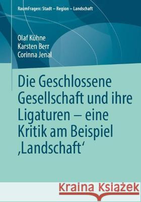 Die Geschlossene Gesellschaft Und Ihre Ligaturen - Eine Kritik Am Beispiel 'Landschaft' Kühne, Olaf 9783658385828 Springer VS - książka