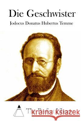 Die Geschwister Jodocus Donatus Hubertus Temme The Perfect Library 9781514240922 Createspace - książka