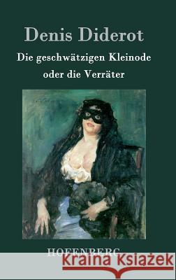 Die geschwätzigen Kleinode oder die Verräter: (Les Bijoux indiscrets) Denis Diderot 9783843019217 Hofenberg - książka