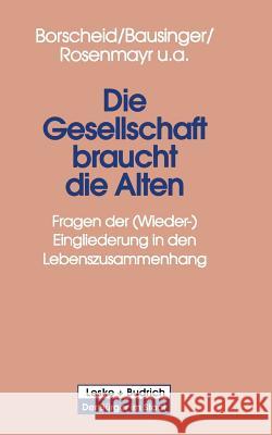 Die Gesellschaft Braucht Die Alten: Fragen Der (Wieder-) Eingliederung in Den Lebenszusammenhang Peter Borscheid Hermann Bausinger Leopold Rosenmayr 9783810015136 Vs Verlag Fur Sozialwissenschaften - książka