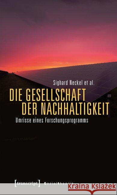 Die Gesellschaft der Nachhaltigkeit : Umrisse eines Forschungsprogramms  9783837641943 transcript - książka
