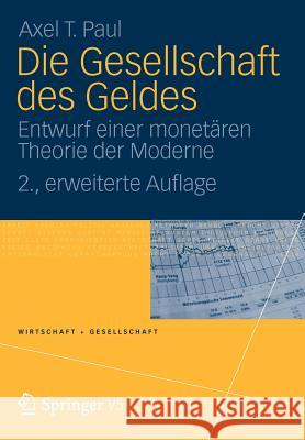 Die Gesellschaft Des Geldes: Entwurf Einer Monetären Theorie Der Moderne Paul, Axel 9783531171463 VS Verlag - książka