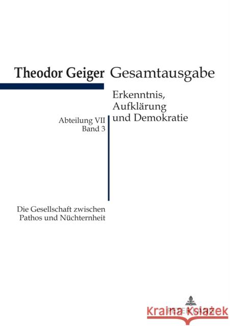 Die Gesellschaft Zwischen Pathos Und Nuechternheit: Theodor Geiger Gesamtausgabe- Abteilung VII: Erkenntnis, Aufklaerung Und Demokratie. Band 3- Herau Rodax, Klaus 9783631766187 Peter Lang Gmbh, Internationaler Verlag Der W - książka