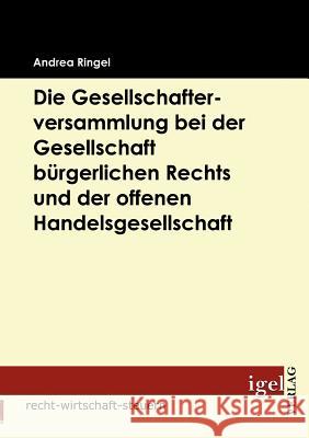 Die Gesellschafterversammlung bei der Gesellschaft bürgerlichen Rechts und der offenen Handelsgesellschaft Ringel, Andrea   9783868151701 Igel Verlag - książka
