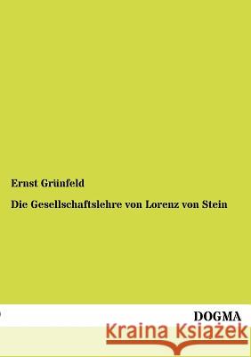 Die Gesellschaftslehre von Lorenz von Stein Grünfeld, Ernst 9783954547913 Dogma - książka