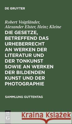 Die Gesetze, betreffend das Urheberrecht an Werken der Literatur und der Tonkunst sowie an Werken der bildenden Kunst und der Photographie Alexander Elster, Robert Voigtländer, Heinz Kleine 9783111035222 De Gruyter - książka