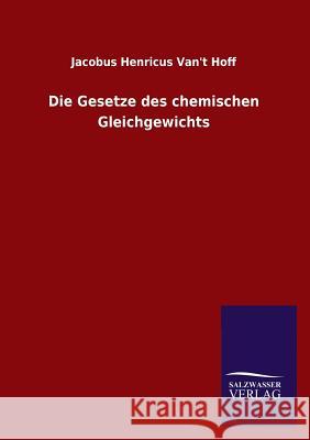 Die Gesetze des chemischen Gleichgewichts Van&apost Hoff, Jacobus Henricus 9783846046586 Salzwasser-Verlag Gmbh - książka