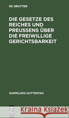 Die Gesetze des Reiches und Preußens über die freiwillige Gerichtsbarkeit No Contributor 9783111253350 De Gruyter - książka