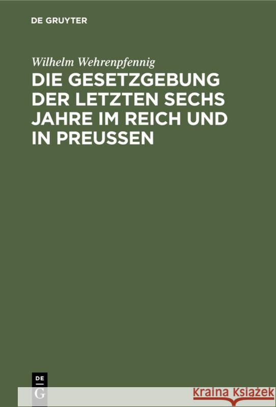 Die Gesetzgebung der letzten sechs Jahre im Reich und in Preußen Wilhelm Wehrenpfennig 9783111309200 De Gruyter - książka