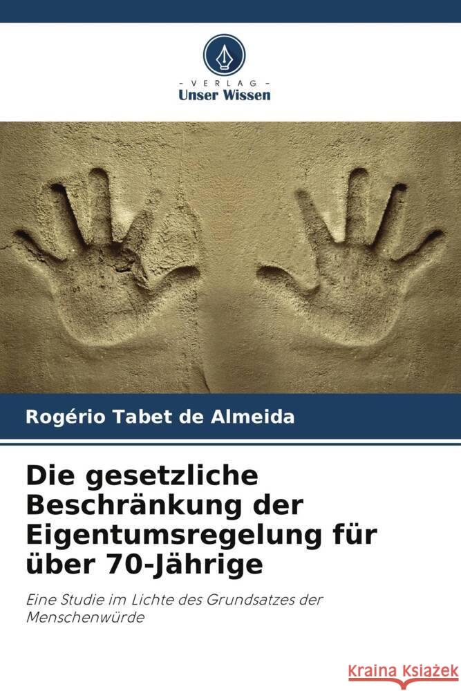 Die gesetzliche Beschränkung der Eigentumsregelung für über 70-Jährige Tabet de Almeida, Rogério 9786208187118 Verlag Unser Wissen - książka