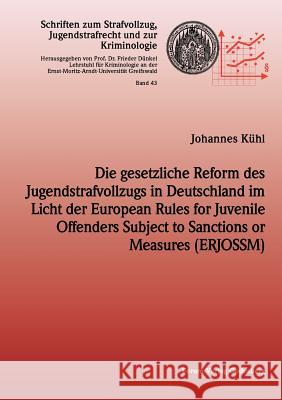 Die gesetzliche Reform des Jugendstrafvollzuges in Deutschland im Licht der European Rules for Juvenile Offenders Subject to Sanctions or Measures (ER Kühl, Johannes 9783942865067 Forum Verlag Godesberg Gmbh - książka