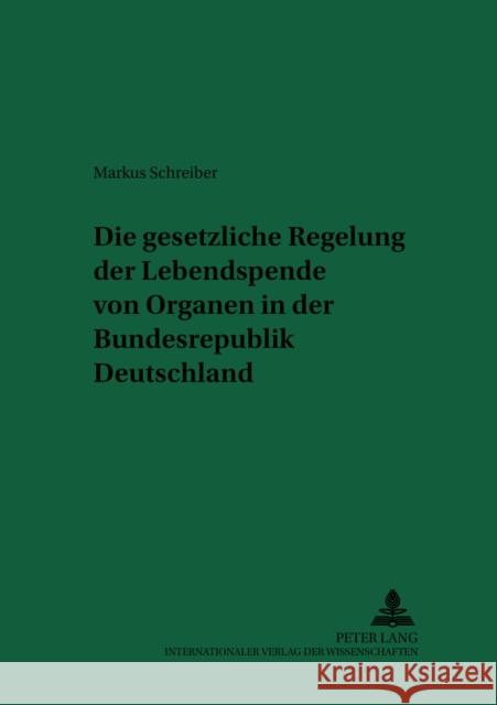 Die Gesetzliche Regelung Der Lebendspende Von Organen in Der Bundesrepublik Deutschland = Bundesrepublik Deutschland Schreiber, Hans-Ludwig 9783631520376 Peter Lang Gmbh, Internationaler Verlag Der W - książka