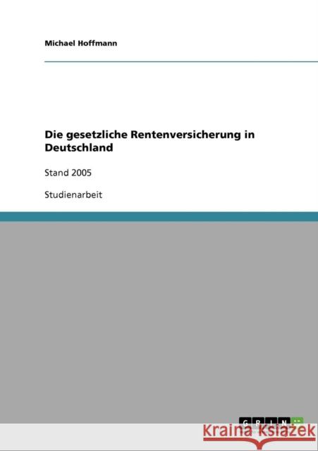 Die gesetzliche Rentenversicherung in Deutschland: Stand 2005 Hoffmann, Michael 9783638890366 Grin Verlag - książka