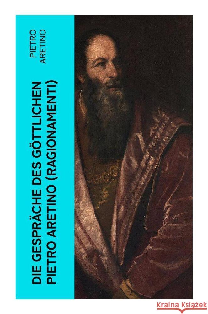 Die Gespräche des göttlichen Pietro Aretino (Ragionamenti) Aretino, Pietro 9788027355815 e-artnow - książka