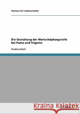 Die Gestaltung der Wertschöpfungstiefe bei Puma und Trigema Thomas Feil Andrea Zeitler 9783638671774 Grin Verlag - książka