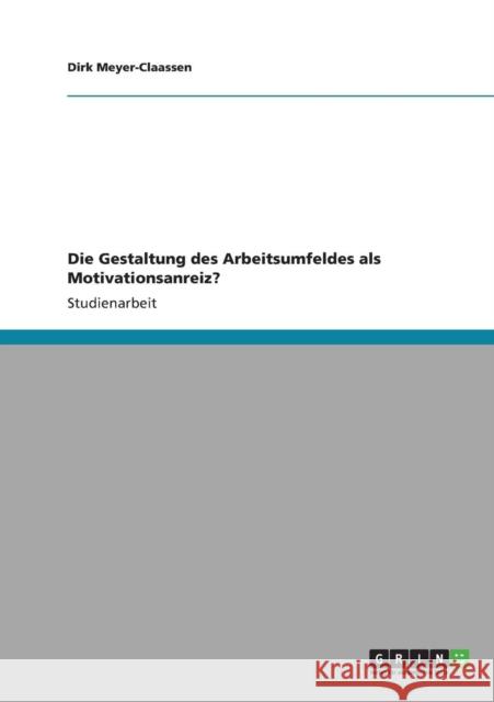 Die Gestaltung des Arbeitsumfeldes als Motivationsanreiz? Dirk Meyer-Claassen 9783640830541 Grin Verlag - książka