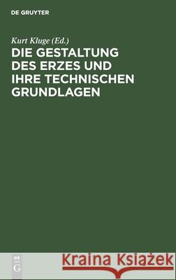 Die Gestaltung Des Erzes Und Ihre Technischen Grundlagen: Sammlung Kluge. Verzeichnis Des Ersten Teiles Der Sammlung Kurt Kluge 9783111265797 De Gruyter - książka