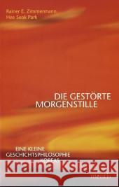 Die Gestörte Morgenstille: Eine Kleine Geschichtsphilosophie Koreas Zimmermann, Rainer E. 9783897855403 Brill Mentis - książka