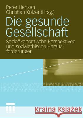 Die Gesunde Gesellschaft: Sozioökonomische Perspektiven Und Sozialethische Herausforderungen Hensen, Peter 9783531172583 VS Verlag - książka