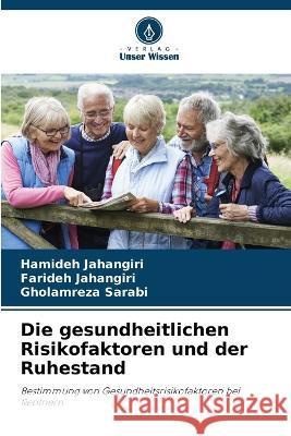 Die gesundheitlichen Risikofaktoren und der Ruhestand Hamideh Jahangiri Farideh Jahangiri Gholamreza Sarabi 9786205962749 Verlag Unser Wissen - książka