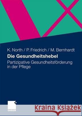 Die Gesundheitshebel: Partizipative Gesundheitsförderung in Der Pflege North, Klaus 9783834915153 Gabler - książka