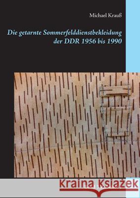 Die getarnte Sommerfelddienstbekleidung der DDR 1956 bis 1990: Band 3 Zubehör I Krauß, Michael 9783741290831 Books on Demand - książka