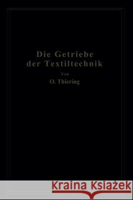 Die Getriebe Der Textiltechanik: Ein Beitrag Zur Kinematik Für Maschineningenieure, Textiltechniker, Fabrikanten Und Studierende Der Textilindustrie Thiering, Oscar 9783662275344 Springer - książka