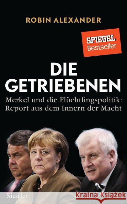 Die Getriebenen : Merkel und die Flüchtlingspolitik: Report aus dem Innern der Macht Alexander, Robin 9783827500939 Siedler - książka