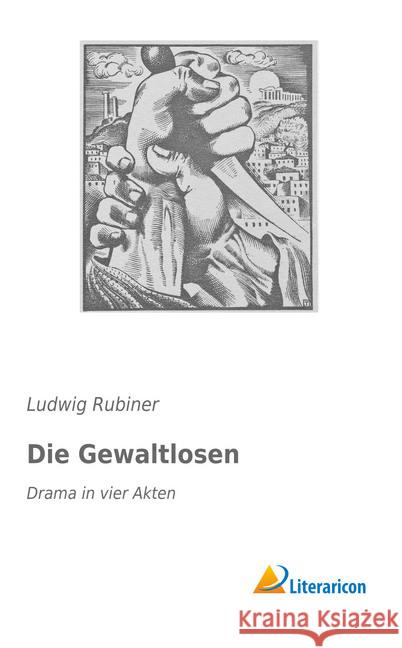 Die Gewaltlosen : Drama in vier Akten Rubiner, Ludwig 9783956979743 Literaricon - książka