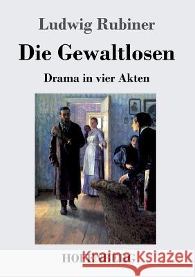 Die Gewaltlosen: Drama in vier Akten Ludwig Rubiner 9783743711297 Hofenberg - książka