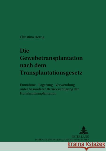 Die Gewebetransplantation Nach Dem Transplantationsgesetz: Entnahme - Lagerung - Verwendung Unter Besonderer Beruecksichtigung Der Hornhauttransplanta Schreiber, Hans-Ludwig 9783631389843 Peter Lang Gmbh, Internationaler Verlag Der W - książka