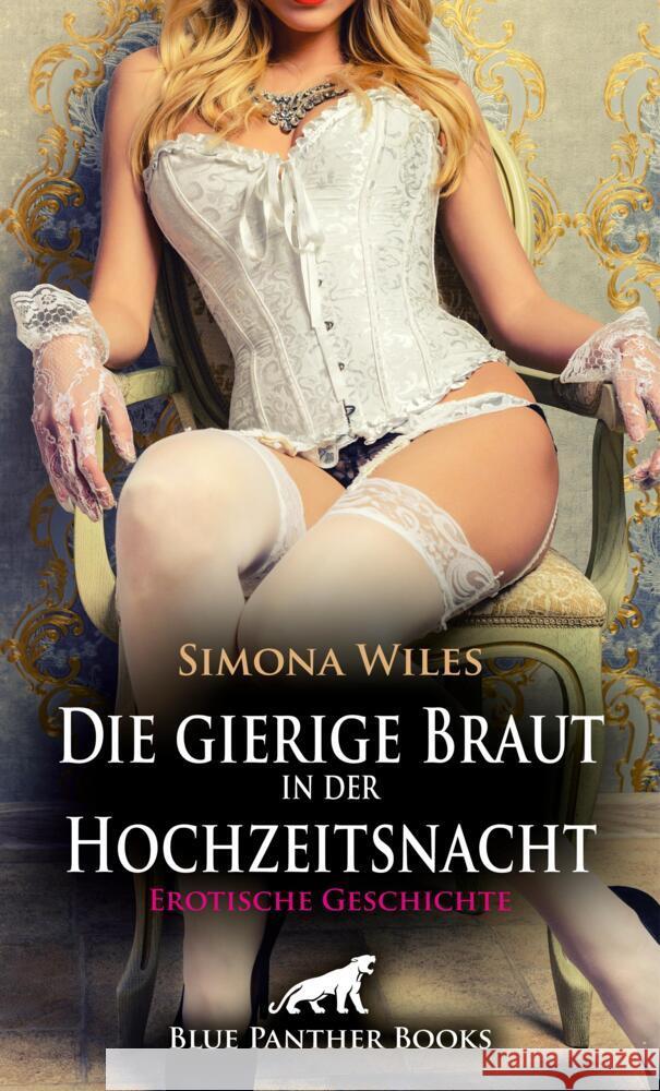 Die gierige Braut in der Hochzeitsnacht | Erotische Geschichte + 1 weitere Geschichte Wiles, Simona 9783756124909 blue panther books - książka