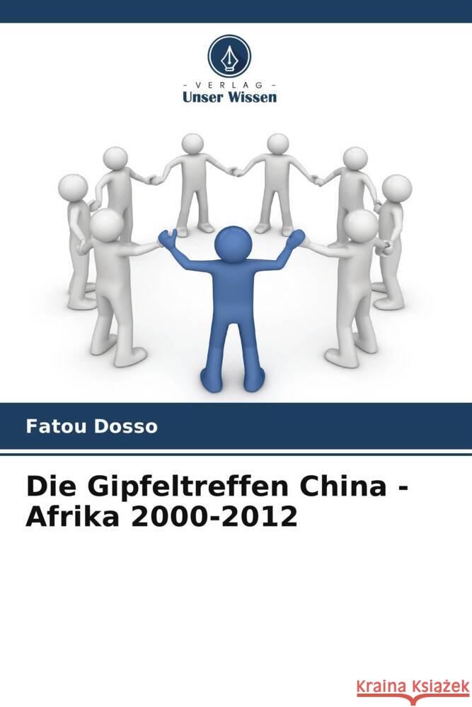 Die Gipfeltreffen China - Afrika 2000-2012 Fatou Dosso   9786205878330 Verlag Unser Wissen - książka