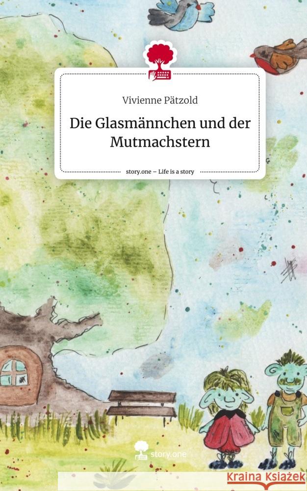 Die Glasmännchen                                   und der Mutmachstern. Life is a Story - story.one Pätzold, Vivienne 9783710869006 story.one publishing - książka