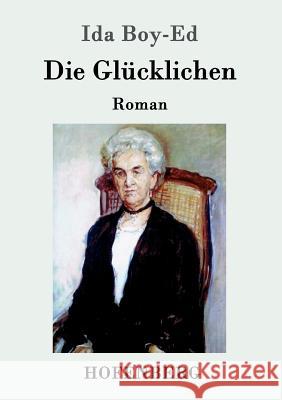 Die Glücklichen: Roman Ida Boy-Ed 9783861993025 Hofenberg - książka