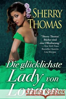 Die glücklichste Lady von London: (Die London Trilogie, Band 1) Geiler, Ute-Christine 9781631280115 Sherry Thomas - książka