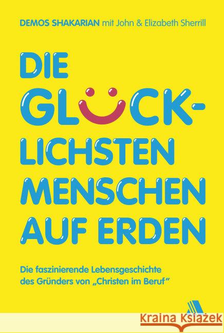 Die glücklichsten Menschen auf Erden : Die faszinierende Lebensgeschichte des Gründers von 