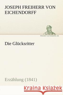 Die Glücksritter Eichendorff, Joseph von 9783842407107 TREDITION CLASSICS - książka