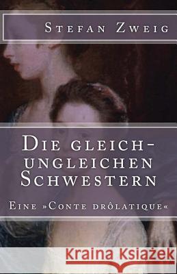 Die gleich-ungleichen Schwestern: Eine Conte drôlatique Zweig, Stefan 9781544253077 Createspace Independent Publishing Platform - książka