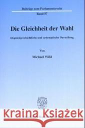 Die Gleichheit Der Wahl: Dogmengeschichtliche Und Systematische Darstellung Wild, Michael 9783428104215 Duncker & Humblot - książka