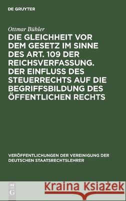 Die Gleichheit vor dem Gesetz im Sinne des Art. 109 der Reichsverfassung. Der Einfluß des Steuerrechts auf die Begriffsbildung des öffentlichen Rechts Erich Hans Kaufmann Nawiasky Hensel, Hans Nawiasky, Albert Hensel, Ottmar Bühler 9783112599938 De Gruyter - książka