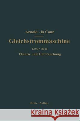 Die Gleichstrommaschine. Ihre Theorie, Untersuchung, Konstruktion, Berechnung Und Arbeitsweise: Erster Band Theorie Und Untersuchung Arnold, Engelbert 9783642892820 Springer - książka
