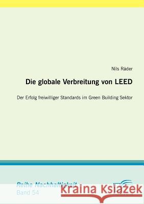 Die globale Verbreitung von LEED: Der Erfolg freiwilliger Standards im Green Building Sektor Räder, Nils 9783842888661 Diplomica Verlag Gmbh - książka