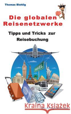 Die globalen Reisenetzwerke: Tipps und Tricks zur Reisebuchung Biehlig, Thomas 9783740707705 Twentysix - książka